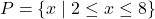 P = \{x \mid 2 \leq x \leq 8\}