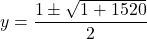 \[ y = \frac{1 \pm \sqrt{1 + 1520}}{2} \]
