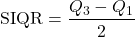 \[ \text{SIQR} = \frac{Q_3 - Q_1}{2} \]