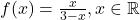f(x) = \frac{x}{3-x}, x \in \mathbb{R}