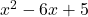 x^2 - 6x + 5