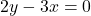 2y - 3x = 0