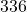 336