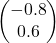 \begin{pmatrix} -0.8 \\ 0.6 \end{pmatrix}