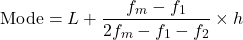 \[ \text{Mode} = L + \frac{f_m - f_{1}}{2f_m - f_{1} - f_{2}} \times h \]