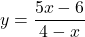 \[ y = \frac{5x - 6}{4 - x} \]