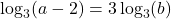 \log_3(a-2) = 3\log_3(b)