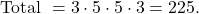 \[ \text{Total } = 3 \cdot 5 \cdot 5 \cdot 3 = 225. \]