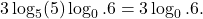 \[    3 \log_5(5) \log_0.6 = 3 \log_0.6.    \]