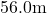 56.0\text{m}