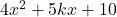 4x^2 + 5kx + 10