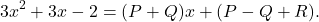 \[ 3x^2 + 3x - 2 = (P + Q)x + (P - Q + R). \]