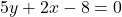 5y + 2x - 8 = 0
