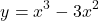 \[ y = x^3 - 3x^2 \]