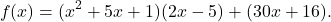 \[ f(x) = (x^2 + 5x + 1)(2x - 5) + (30x + 16). \]