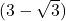 (3 - \sqrt{3})