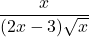 \[ \frac{x}{(2x - 3)\sqrt{x}} \]