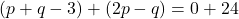 \[ (p + q - 3) + (2p - q) = 0 + 24 \]