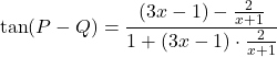 \[ \tan(P - Q) = \frac{(3x - 1) - \frac{2}{x + 1}}{1 + (3x - 1) \cdot \frac{2}{x + 1}} \]