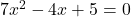 7x^2-4x+5=0