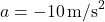 a = -10 \, \text{m/s}^2