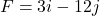 F = 3i - 12j