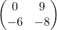\begin{pmatrix} 0 & 9 \\ -6 & -8 \end{pmatrix}