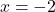 \[      x = -2      \]