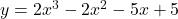 y = 2x^3 - 2x^2 - 5x + 5