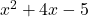 x^2 + 4x - 5