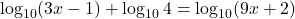 \log_{10}(3x-1)+\log_{10}4=\log_{10}(9x+2)