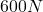 600N