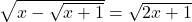 \sqrt{x - \sqrt{x+1}} = \sqrt{2x+1}
