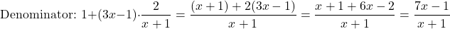 \[ \text{Denominator: } 1 + (3x - 1) \cdot \frac{2}{x + 1} = \frac{(x + 1) + 2(3x - 1)}{x + 1} = \frac{x + 1 + 6x - 2}{x + 1} = \frac{7x - 1}{x + 1} \]