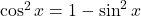 \cos^2x = 1 - \sin^2x