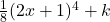 \frac{1}{8}(2x+1)^4 + k