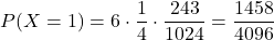 \[ P(X = 1) = 6 \cdot \frac{1}{4} \cdot \frac{243}{1024} = \frac{1458}{4096} \]