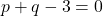 \[ p + q - 3 = 0 \]