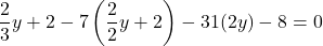 \[ \frac{2}{3}y + 2 - 7\left(\frac{2}{2}y + 2\right) - 31(2y) - 8 = 0 \]
