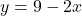 y = 9 - 2x
