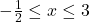 -\frac{1}{2} \leq x \leq 3