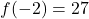f(-2) = 27