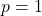 \[ p = 1 \]