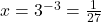 x = 3^{-3} = \frac{1}{27}