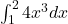 \int_1^2 4x^3 dx