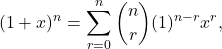 \[ (1 + x)^n = \sum_{r=0}^n \binom{n}{r} (1)^{n-r} x^r, \]