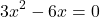 \[ 3x^2 - 6x = 0 \]