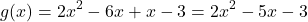 \[ g(x) = 2x^2 - 6x + x - 3 = 2x^2 - 5x - 3 \]