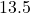 13.5