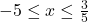 -5 \leq x \leq \frac{3}{5}